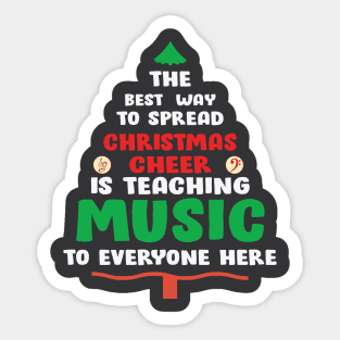 The best way to spread Christmas Cheer is teaching Music to Everyone Here Sticker